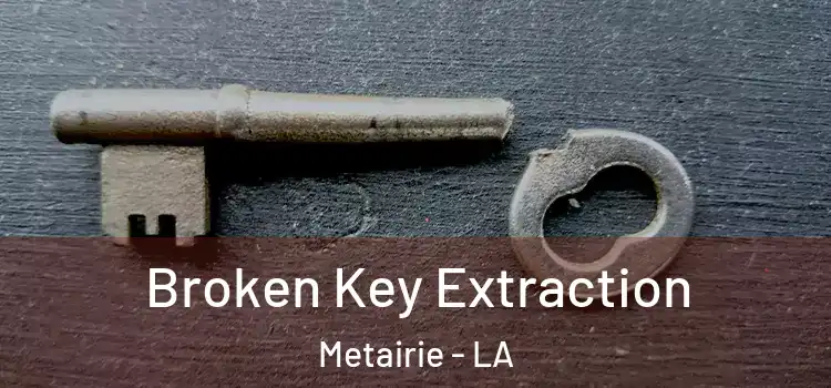  Broken Key Extraction Metairie - LA