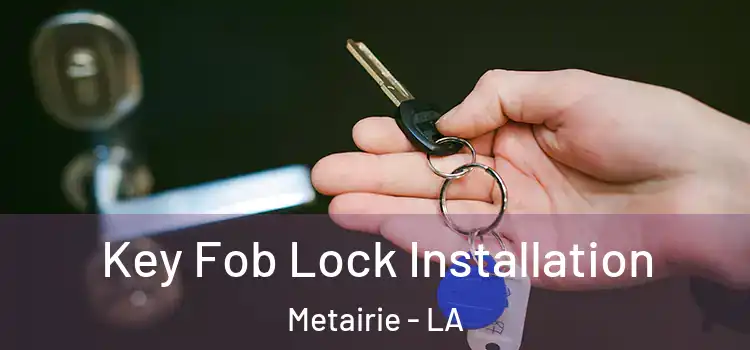  Key Fob Lock Installation Metairie - LA